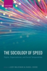 The Sociology of Speed : Digital, Organizational, and Social Temporalities - Book