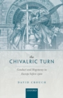 The Chivalric Turn : Conduct and Hegemony in Europe before 1300 - Book