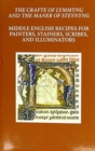 The Craft of Lymmyng and The Maner of Steynyng : Middle English Recipes for Painters, Stainers, Scribes, and Illuminators - Book