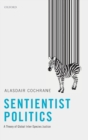 Sentientist Politics : A Theory of Global Inter-Species Justice - Book