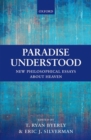 Paradise Understood : New Philosophical Essays about Heaven - Book