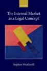The Internal Market as a Legal Concept - Book