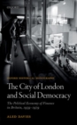 The City of London and Social Democracy : The Political Economy of Finance in Britain, 1959 - 1979 - Book