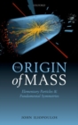 The Origin of Mass : Elementary Particles and Fundamental Symmetries - Book
