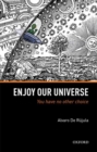 Enjoy Our Universe : You Have No Other Choice - Book