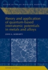 Theory and Application of Quantum-Based Interatomic Potentials in Metals and Alloys - Book