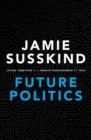 Future Politics : Living Together in a World Transformed by Tech - Book