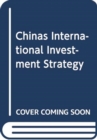 China's International Investment Strategy : Bilateral, Regional, and Global Law and Policy - Book