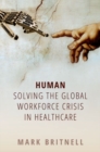 Human: Solving the global workforce crisis in healthcare - Book
