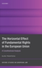 The Horizontal Effect of Fundamental Rights in the European Union : A Constitutional Analysis - Book