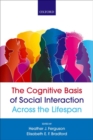 The Cognitive Basis of Social Interaction Across the Lifespan - Book