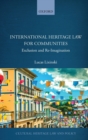 International Heritage Law for Communities : Exclusion and Re-Imagination - Book