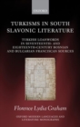 Turkisms in South Slavonic Literature : Turkish Loanwords in Seventeenth- and Eighteenth-Century Bosnian and Bulgarian Franciscan Sources - Book
