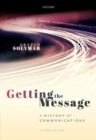 Getting the Message : A History of Communications, Second Edition - Book
