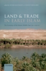Land and Trade in Early Islam : The Economy of the Islamic Middle East 750-1050 CE - Book