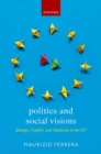 Politics and Social Visions : Ideology, Conflict, and Solidarity in the EU - Book