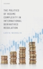 The Politics of Regime Complexity in International Derivatives Regulation - Book
