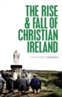 The Rise and Fall of Christian Ireland - Book