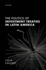 The Politics of Investment Treaties in Latin America - Book