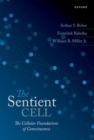 The Sentient Cell : The Cellular Foundations of Consciousness - Book