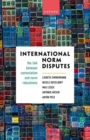 International Norm Disputes : The Link between Contestation and Norm Robustness - Book