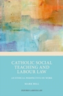 Catholic Social Teaching and Labour Law : An Ethical Perspective on Work - Book