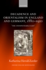 Decadence and Orientalism in England and Germany, 1880-1920 : 'The Indispensable East' - eBook