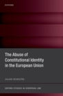 The Abuse of Constitutional Identity in the European Union - Book