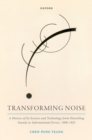 Transforming Noise : A History of Its Science and Technology from Disturbing Sounds to Informational Errors, 1900-1955 - eBook