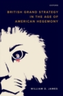 British Grand Strategy in the Age of American Hegemony - Book
