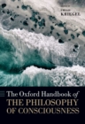 The Oxford Handbook of the Philosophy of Consciousness - Book