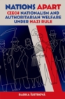 Nations Apart : Czech Nationalism and Authoritarian Welfare under Nazi Rule - eBook