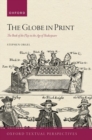 The Globe in Print : The Book of the Play in the Age of Shakespeare - Book