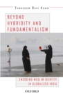 Beyond Hybridity and Fundamentalism : Emerging Muslim Identity in Globalized India - eBook