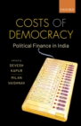 Costs of Democracy : Political Finance in India - eBook