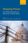 Mapping Power : The Political Economy of Electricity in India's States - eBook