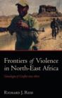 Frontiers of Violence in North-East Africa : Genealogies of Conflict since c.1800 - Book