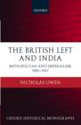 The British Left and India : Metropolitan Anti-Imperialism, 1885-1947 - Book