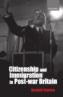 Citizenship and Immigration in Postwar Britain : The Institutional Origins of a Multicultural Nation - Book