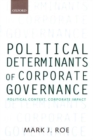 Political Determinants of Corporate Governance : Political Context, Corporate Impact - Book