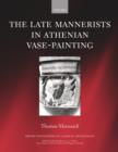 The Late Mannerists in Athenian Vase-Painting - Book