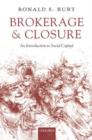 Brokerage and Closure : An Introduction to Social Capital - Book