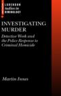 Investigating Murder : Detective Work and the Police Response to Criminal Homicide - Book