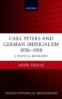 Carl Peters and German Imperialism 1856-1918 : A Political Biography - Book
