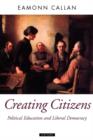 Creating Citizens : Political Education and Liberal Democracy - Book