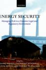Energy Security : Managing Risk in a Dynamic Legal and Regulatory Environment - Book