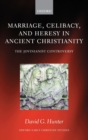 Marriage, Celibacy, and Heresy in Ancient Christianity : The Jovinianist Controversy - Book