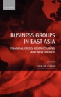 Business Groups in East Asia : Financial Crisis, Restructuring, and New Growth - Book