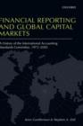 Financial Reporting and Global Capital Markets : A History of the International Accounting Standards Committee, 1973-2000 - Book