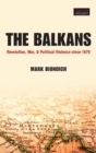 The Balkans : Revolution, War, and Political Violence since 1878 - Book
